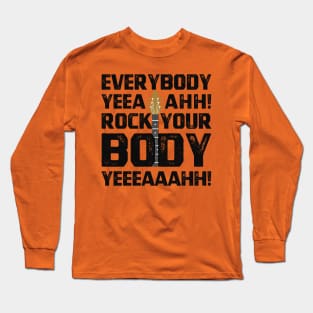 Everybody Yeah Rock Your Body Long Sleeve T-Shirt